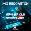Mix Reggaetón Summer Old School 2021