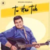 About Tu Hai Toh Song