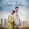 About Kaise Kahu Song