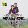 About Tau Karo Kowe Song