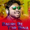 About Bauri Re Tor Bina Song