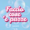 About Faccio cose 'e pazze Song