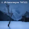 I Alaways Will