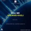 About Holi Me Khewari Kholi Song