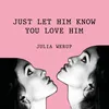 About Just Let Him Know You Love Him Song