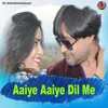 About Aaiye Aaiye Dil Me Song