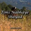 About Timi Nabhaye Shayad Song