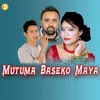 Mutu Ma Basako Maya