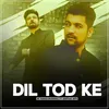 About Dil Tod Ke Song