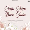 About Sukhi Sukhi Base Sada Song