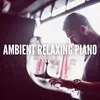 Ambient Relaxing Piano Piano au calme