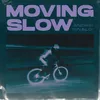 Moving Slow