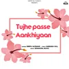 Tujhe Passe Aankhiyaan