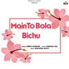About Main To Bola Bichu Song