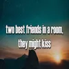 About room, they might kiss Song