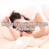 Música Tranquila Y Relajante Para Dormir