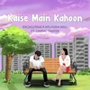 About Kaise Main Kahoon Song