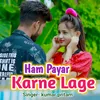 About Ham Payar Karne Lage Song