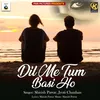 About Dil Me Tum Basi Ho Song