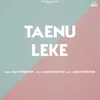 About Taenu Leke Song
