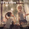 About I'll Be There Song