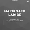 About Mainu Nach Lain De Song