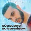 About Küçələrə Su Səpmişəm Song