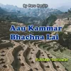 About Aau Kammar Bhachna Lai Song