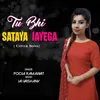 About Tu Bhi Sataya Jyaega Song