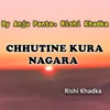 About Chhutine Kura Nagara Song