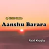 About Aanshu Barara Song