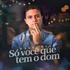 About Só Você Que Tem o Dom Song