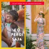 About Ko Pergi Saja Song