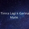 About Timra Lagi K Garina Maile Song