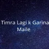 Timra Lagi K Garina Maile