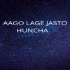 Aago Lage Jasto Huncha