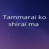 Tammarai Ko Shirai Ma