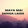 About Maya Mai Sanga Laide Song