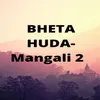 About Bheta Huda - Mangali 2 Song