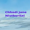 Chhodi Jane Nisthurilai