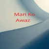 About Man Ko Awaz Song