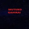 About Mutuko Gahirai Song
