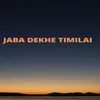 About Jaba Dekhe Timilai Song
