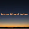 About Teaser Bhagai Laijau Song