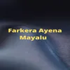 About Farkera Ayena Mayalu Song