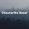 About Chautariko Basai Song