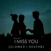 About I Miss You [Slowed + Reverb] Song