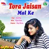 About Tora Jaisan Mal Ke Song