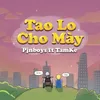 Tao Lo Cho Mày
