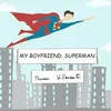 About My Boyfriend, Superman Song
